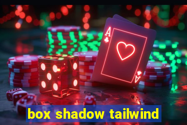 box shadow tailwind